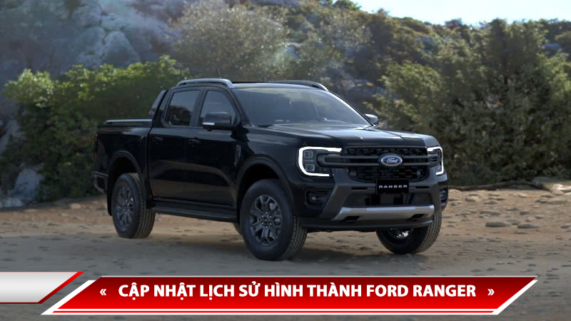 CẬP NHẬT LỊCH SỬ HÌNH THÀNH FORD RANGER - CÁC ĐỜI XE FORD RANGER TRÊN THẾ GIỚI VÀ VIỆT NAM